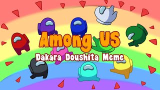 【Among Us】DAKARA DOSHITA【Meme】 [upl. by Berri242]