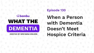 Podcast When a Person with Dementia Doesnt Meet Hospice Criteria [upl. by Campos908]