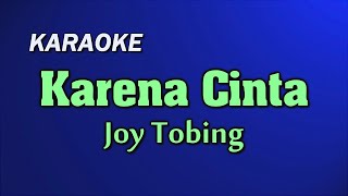 Karena Cinta  Joy Tobing  KARAOKE [upl. by Eirrotal660]