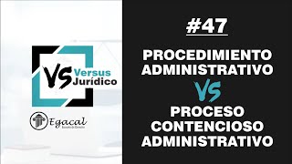 Procedimiento Administrativo vs Proceso Contencioso Administrativo  Versus Jurídico 47 [upl. by Alrahc]