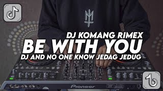 DJ AND NO ONE KNOW JEDAG JEDUG FULL BEAT VIRAL TIKTOK TERBARU 2022 DJ KOMANG RIMEX  DJ BE WITH YOU [upl. by Lilias249]