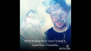 When my blue moon turns to gold again  FrumpyMan amp Trygve Viking frumpyman [upl. by Aihsak]