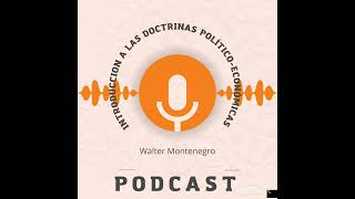 Podcast Introducción a las doctrinas políticoeconómicas Walter Montenegro [upl. by Innavoj]