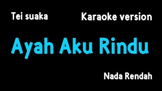 Tri Suaka  Ayah Aku Rindu Karaoke Male Key Nada Rendah [upl. by Georgianne]