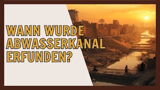 Wann wurde der Abwasserkanal erfunden Geschichte des Abwasser [upl. by Amato]