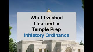 What I wish I learned in Temple Prep Initiatory Ordinance [upl. by Bishop]