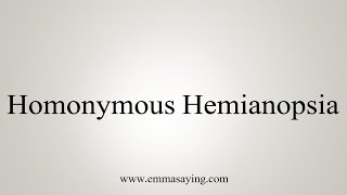 How To Say Homonymous Hemianopsia [upl. by Aket]