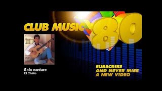 El Chato  Solo cantare  ClubMusic80s [upl. by Dewayne375]