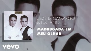 Zezé Di Camargo amp Luciano  Madrugada em Meu Olhar Áudio Oficial [upl. by Damalis]