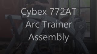 Cybex 772AT ARC Trainer E3 Assembly 750AT How To [upl. by Relluf]