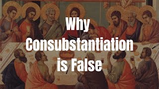 Why Consubstantiation is False A Catholic Critique [upl. by Enicul]