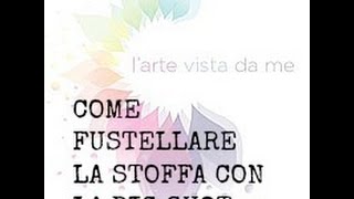 Come tagliarefustellare la stoffa con la Big Shot TUTORIALFliselina tutorial [upl. by Nathanael817]