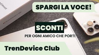 Invita i tuoi AMICI e raccogli SCONTI iPhone ecco come funziona il TrenDevice Club [upl. by Eicart]