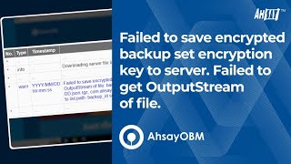 Failed to save encrypted backup set encryption key to server Failed to get OutputStream of file [upl. by Leahcimed]