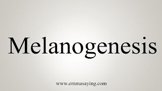 How To Say Melanogenesis [upl. by Led]