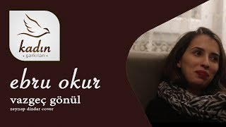 Ebru Okur  Vazgeç Gönül  Kadın Şarkıları [upl. by Ahsiemal]