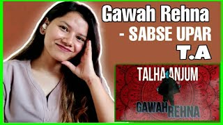 02 Gawah Rehna x Talha Anjum Reaction Prod by Umair Khan  Ruchika Chhetri Reaction [upl. by Beedon152]