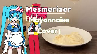 「Mesmerizer」but covered only using mayonnaise [upl. by Eeliah115]