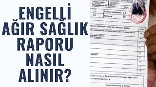 ENGELLİ AĞIR SAĞLIK RAPORU NASIL ALINIR [upl. by Haywood]