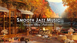 Cozy Fall Coffee Shop Ambience amp Relaxing Jazz Music🍁Smooth Jazz Instrumental Music for Work Unwind [upl. by Imoian]