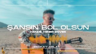 Şansın Bol Olsun  Berkay Ablay Hande Yener Cover [upl. by Cis489]