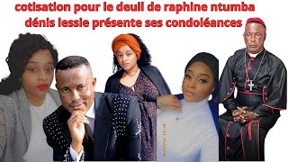 COTISATION POUR LE DEUIL DE RAPHINE NTUMBA PASTEUR DENIS LESSIE PRESENTE SES CONDOLEANCES [upl. by Markowitz]