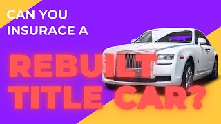 Can you insure a car with a rebuilt title Yes you can Heres how to [upl. by Thgirw]