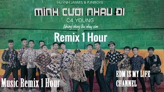 MÌNH CƯỚI NHAU ĐI Remix 1 Hour  Pjnboys x Huỳnh James  Nhạc 1h hay nhất [upl. by Lertsek78]