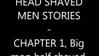 HEAD SHAVED MEN STORIES  Chapter 1 Big mop half shaved [upl. by Devora]