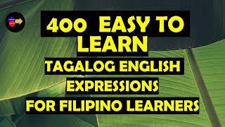 400 EASY TO LEARN TAGALOG ENGLISH EXPRESSIONS FOR FILIPINO LEARNERS 2024 [upl. by Goulder881]