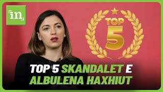 Top 5 skandalet e Albulena Haxhiut gjatë 4 viteve të qeverisjes [upl. by Acina]