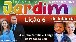 EBD Lição 6 Jardim de Infância A minha família é amiga do papai do céu  4 Trimestre 2024 [upl. by Briscoe]