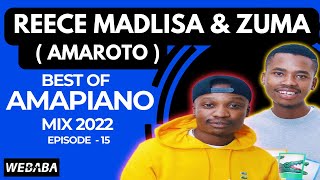 Reece Madlisa x Zuma Amaroto best of Amapiano Mix 15  18 July 2022  Dj Webaba [upl. by Garzon]