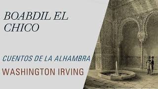 Boabdil el Chico  Cuentos de la Alhambra  Washington Irving Audiolibro  Audiobook [upl. by Carena]