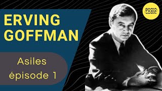 ERVING GOFFMAN  Asiles épisode 1 [upl. by Elegna]