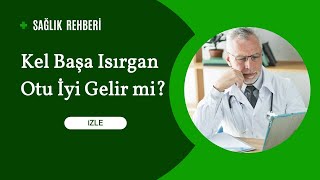 Kel Başa Isırgan Otu İyi Gelir mi [upl. by Nali588]