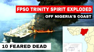 FPSO TRINITY SPIRIT exploded at Ukpokiti terminal off the coast of Nigeria  10 feared dead [upl. by Avalsorim]