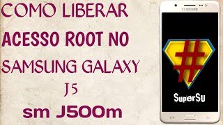 COMO LIBERAR ACESSO ROOT NO SAMSUNG J5 SM J500M [upl. by Fortunato]