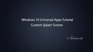 Windows 10 Universal Apps  Custom Splash Screen [upl. by Cheffetz]