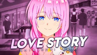 SHIKIMORI  4K  Love Story💕  EDITAMV [upl. by Yvi785]