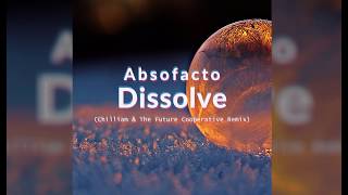 Absofacto  Dissolve The Future Cooperative amp Chilliam Remix Official Audio [upl. by Trinetta]