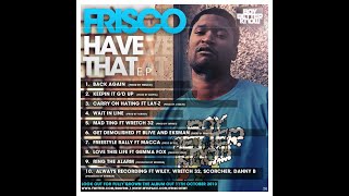 Frisco  Always Recording Ft Wiley Wretch 32 Scorcher Danny B [upl. by Lynnworth]