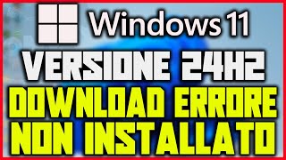 Errore Windows Update  Windows 11 vesione 24H2 INSTALLAZIONE NON RIUSCITA  COME RISOLVERE [upl. by Lipski743]