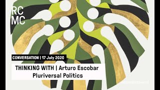 Thinking With  Arturo Escobar  Pluriversal Politics [upl. by Christy]