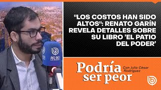 quotLos costos han sido altosquot Renato Garín revela detalles sobre su libro ’El Patio del Poder’ [upl. by Teleya]