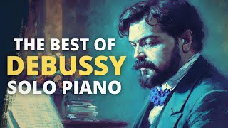 The Best of Debussy  Solo Piano  Debussy’s Most Beautiful Piano Pieces [upl. by Guibert801]