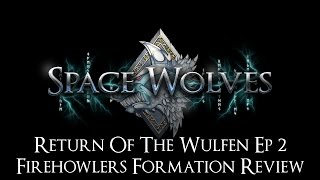 NEW Space Wolves Review Return of the Wulfen Ep 3  Firehowlers Formation Review [upl. by Cassiani455]