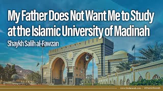 Father Prevents Studying at Madinah University  Shaykh Salih alFawzan [upl. by Karil]