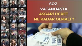 Asgari Ücret Ne Kadar Olmalı  Söz Vatandaşta [upl. by Ahsyad]