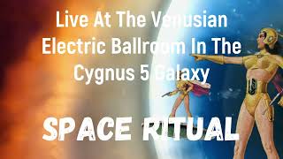 Space Ritual  Live at the Venusian Electric Ballroom in the Cygnus 5 Galaxy [upl. by Ramyar]